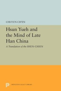 cover of the book Hsun Yueh and the Mind of Late Han China: A Translation of the SHEN-CHIEN