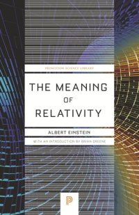 cover of the book The Meaning of Relativity: Including the Relativistic Theory of the Non-Symmetric Field - Fifth Edition