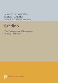 cover of the book Sandino: The Testimony of a Nicaraguan Patriot, 1921-1934