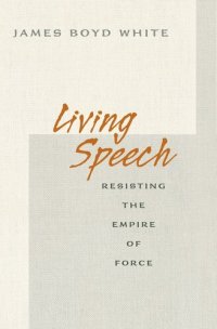 cover of the book Living Speech: Resisting the Empire of Force