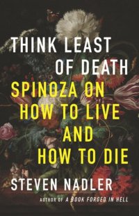 cover of the book Think Least of Death: Spinoza on How to Live and How to Die