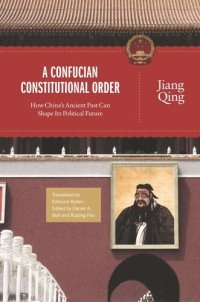 cover of the book A Confucian Constitutional Order: How China's Ancient Past Can Shape Its Political Future