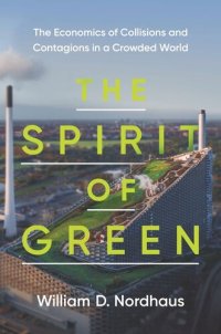 cover of the book The Spirit of Green: The Economics of Collisions and Contagions in a Crowded World