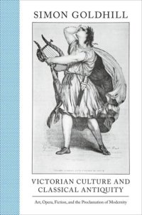 cover of the book Victorian Culture and Classical Antiquity: Art, Opera, Fiction, and the Proclamation of Modernity