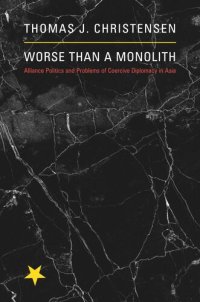 cover of the book Worse Than a Monolith: Alliance Politics and Problems of Coercive Diplomacy in Asia