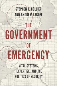 cover of the book The Government of Emergency: Vital Systems, Expertise, and the Politics of Security