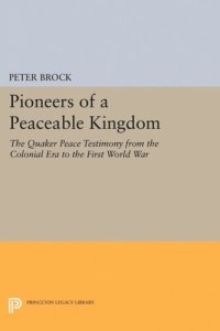 cover of the book Pioneers of a Peaceable Kingdom: The Quaker Peace Testimony from the Colonial Era to the First World War