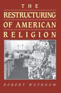 cover of the book The Restructuring of American Religion: Society and Faith since World War II