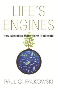 cover of the book Life's Engines: How Microbes Made Earth Habitable