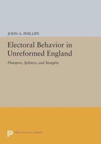 cover of the book Electoral Behavior in Unreformed England: Plumpers, Splitters, and Straights