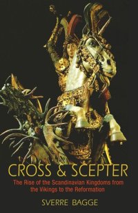 cover of the book Cross and Scepter: The Rise of the Scandinavian Kingdoms from the Vikings to the Reformation