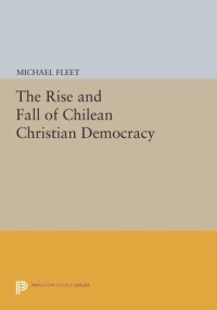 cover of the book The Rise and Fall of Chilean Christian Democracy