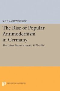 cover of the book The Rise of Popular Antimodernism in Germany: The Urban Master Artisans, 1873-1896