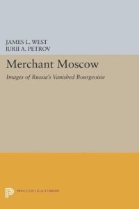 cover of the book Merchant Moscow: Images of Russia's Vanished Bourgeoisie