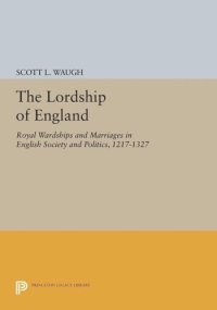 cover of the book The Lordship of England: Royal Wardships and Marriages in English Society and Politics, 1217-1327