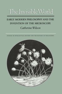 cover of the book The Invisible World: Early Modern Philosophy and the Invention of the Microscope