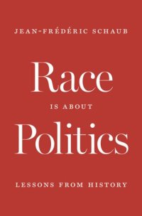 cover of the book Race Is about Politics: Lessons from History