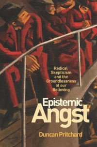 cover of the book Epistemic Angst: Radical Skepticism and the Groundlessness of Our Believing