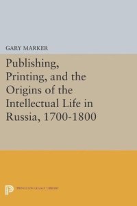 cover of the book Publishing, Printing, and the Origins of the Intellectual Life in Russia, 1700-1800