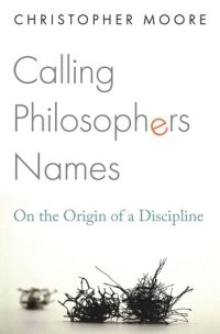 cover of the book Calling Philosophers Names: On the Origin of a Discipline