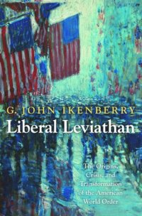 cover of the book Liberal Leviathan: The Origins, Crisis, and Transformation of the American World Order