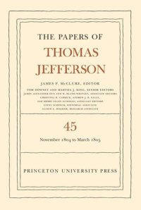 cover of the book Papers of Thomas Jefferson. Volume 45 The Papers of Thomas Jefferson, Volume 45: 11 November 1804 to 8 March 1805