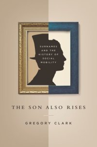 cover of the book The Son Also Rises: Surnames and the History of Social Mobility