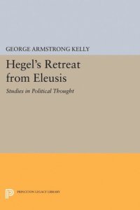 cover of the book Hegel's Retreat from Eleusis: Studies in Political Thought