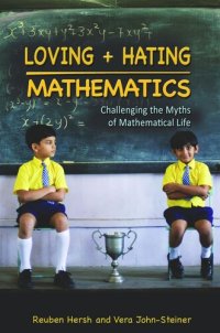 cover of the book Loving and Hating Mathematics: Challenging the Myths of Mathematical Life