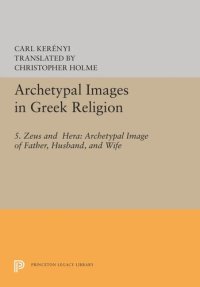 cover of the book Archetypal Images in Greek Religion: 5. Zeus and Hera: Archetypal Image of Father, Husband, and Wife