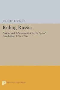 cover of the book Ruling Russia: Politics and Administration in the Age of Absolutism, 1762-1796