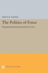 cover of the book Politics of Force: Bargaining during International Crises