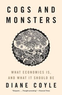 cover of the book Cogs and Monsters: What Economics Is, and What It Should Be