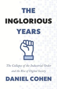 cover of the book The Inglorious Years: The Collapse of the Industrial Order and the Rise of Digital Society