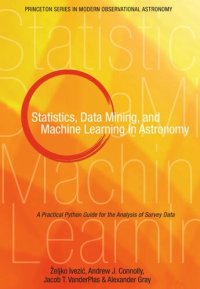 cover of the book Statistics, Data Mining, and Machine Learning in Astronomy: A Practical Python Guide for the Analysis of Survey Data