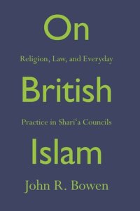 cover of the book On British Islam: Religion, Law, and Everyday Practice in Shariʿa Councils