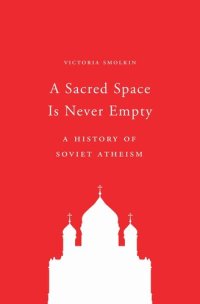 cover of the book A Sacred Space Is Never Empty: A History of Soviet Atheism