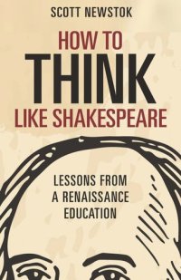 cover of the book How to Think like Shakespeare: Lessons from a Renaissance Education