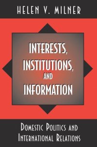 cover of the book Interests, Institutions, and Information: Domestic Politics and International Relations