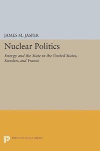 cover of the book Nuclear Politics: Energy and the State in the United States, Sweden, and France