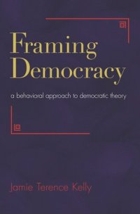 cover of the book Framing Democracy: A Behavioral Approach to Democratic Theory