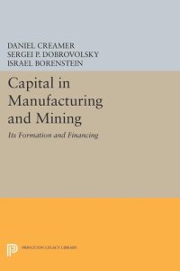 cover of the book Capital in Manufacturing and Mining: Its Formation and Financing