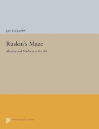 cover of the book Ruskin's Maze: Mastery and Madness in His Art