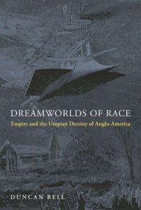 cover of the book Dreamworlds of Race: Empire and the Utopian Destiny of Anglo-America