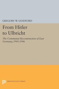 cover of the book From Hitler to Ulbricht: The Communist Reconstruction of East Germany, 1945-1946