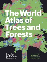 cover of the book The World Atlas of Trees and Forests: Exploring Earth's Forest Ecosystems