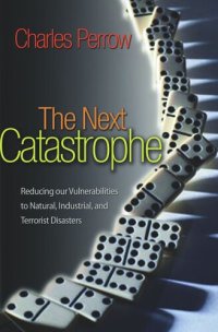 cover of the book The Next Catastrophe: Reducing Our Vulnerabilities to Natural, Industrial, and Terrorist Disasters