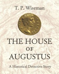 cover of the book The House of Augustus: A Historical Detective Story