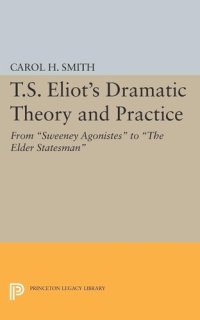 cover of the book T.S. Eliot's Dramatic Theory and Practice: From Sweeney Agonistes to the Elder Statesman