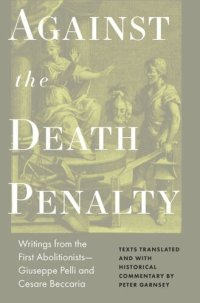 cover of the book Against the Death Penalty: Writings from the First Abolitionists—Giuseppe Pelli and Cesare Beccaria